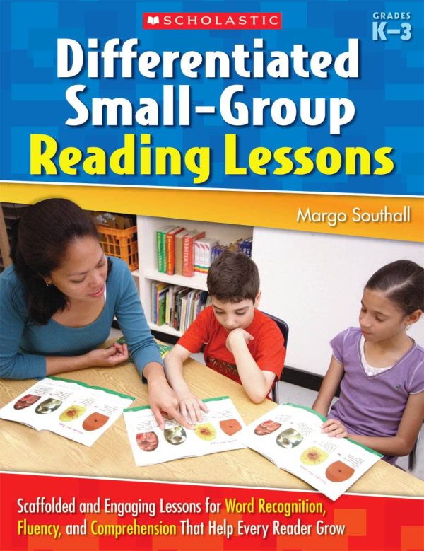 Differentiated Small-Group Reading Lessons: Scaffolded and Engaging Lessons for Word Recognition, Fluency, and Comprehension That Help Every Reader Grow: Grades K-3 Paperback – May 1 2009